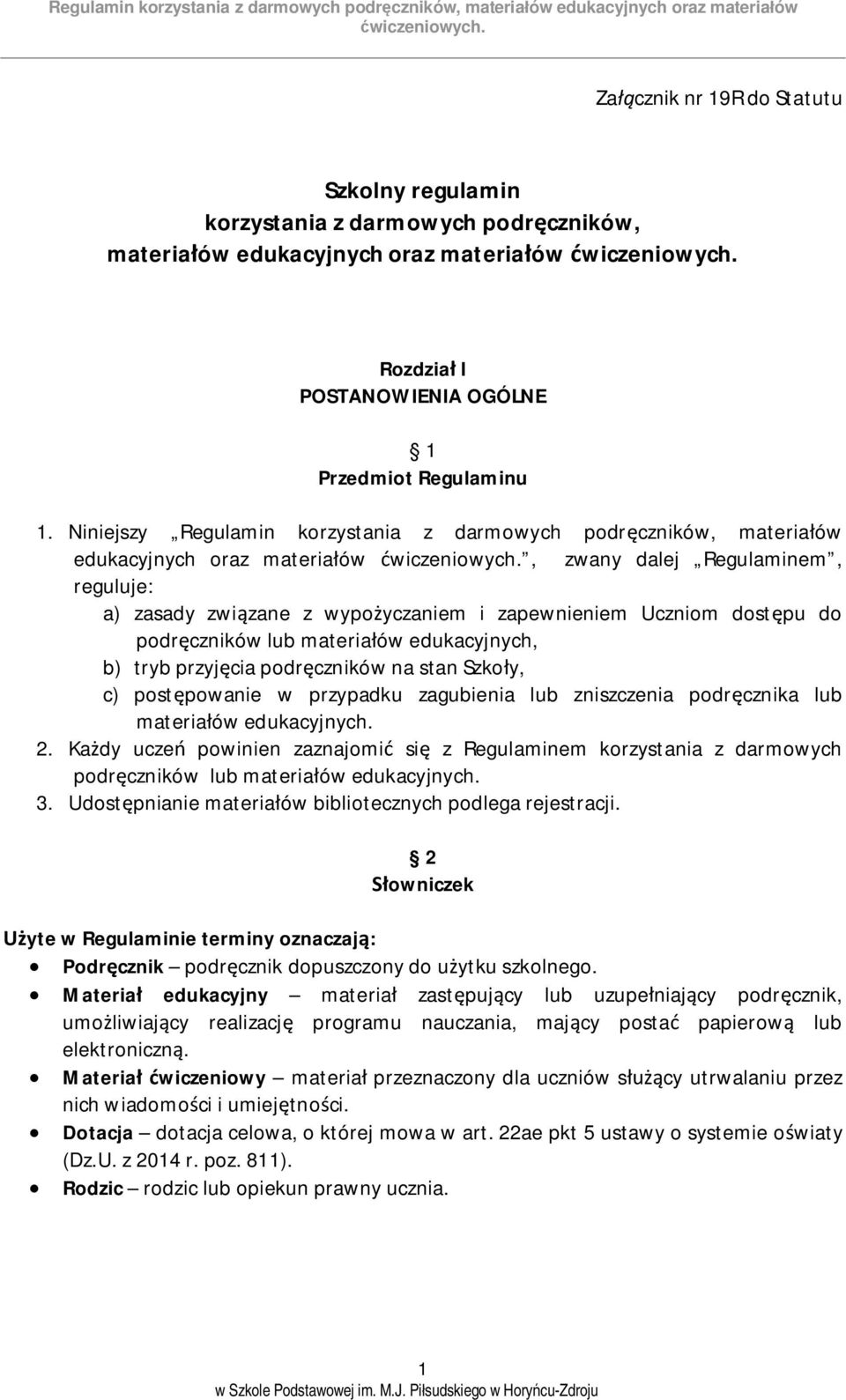 do podręczników lub materiałów edukacyjnych, b) tryb przyjęcia podręczników na stan Szkoły, c) postępowanie w przypadku zagubienia lub zniszczenia podręcznika lub materiałów edukacyjnych. 2.