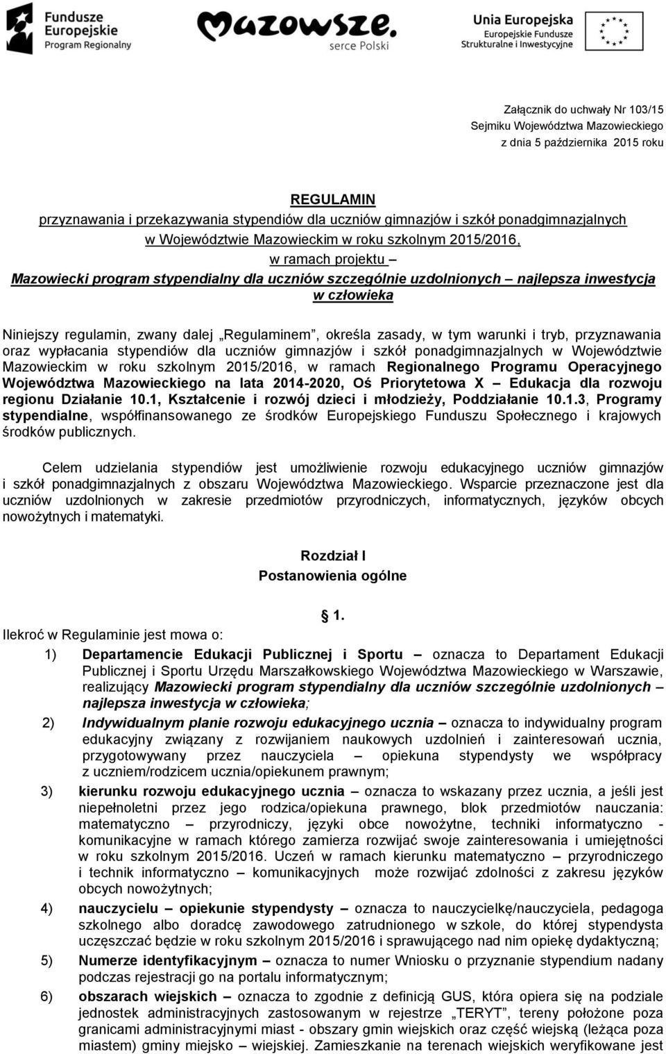 dalej Regulaminem, określa zasady, w tym warunki i tryb, przyznawania oraz wypłacania stypendiów dla uczniów gimnazjów i szkół ponadgimnazjalnych w Województwie Mazowieckim w roku szkolnym 2015/2016,