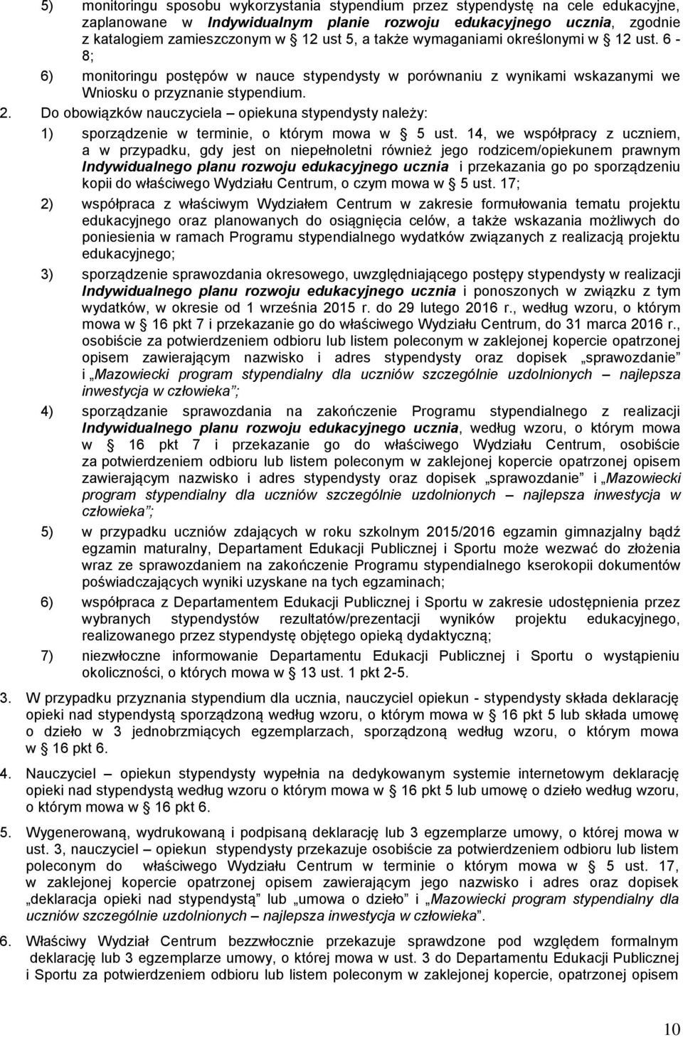 Do obowiązków nauczyciela opiekuna stypendysty należy: 1) sporządzenie w terminie, o którym mowa w 5 ust.
