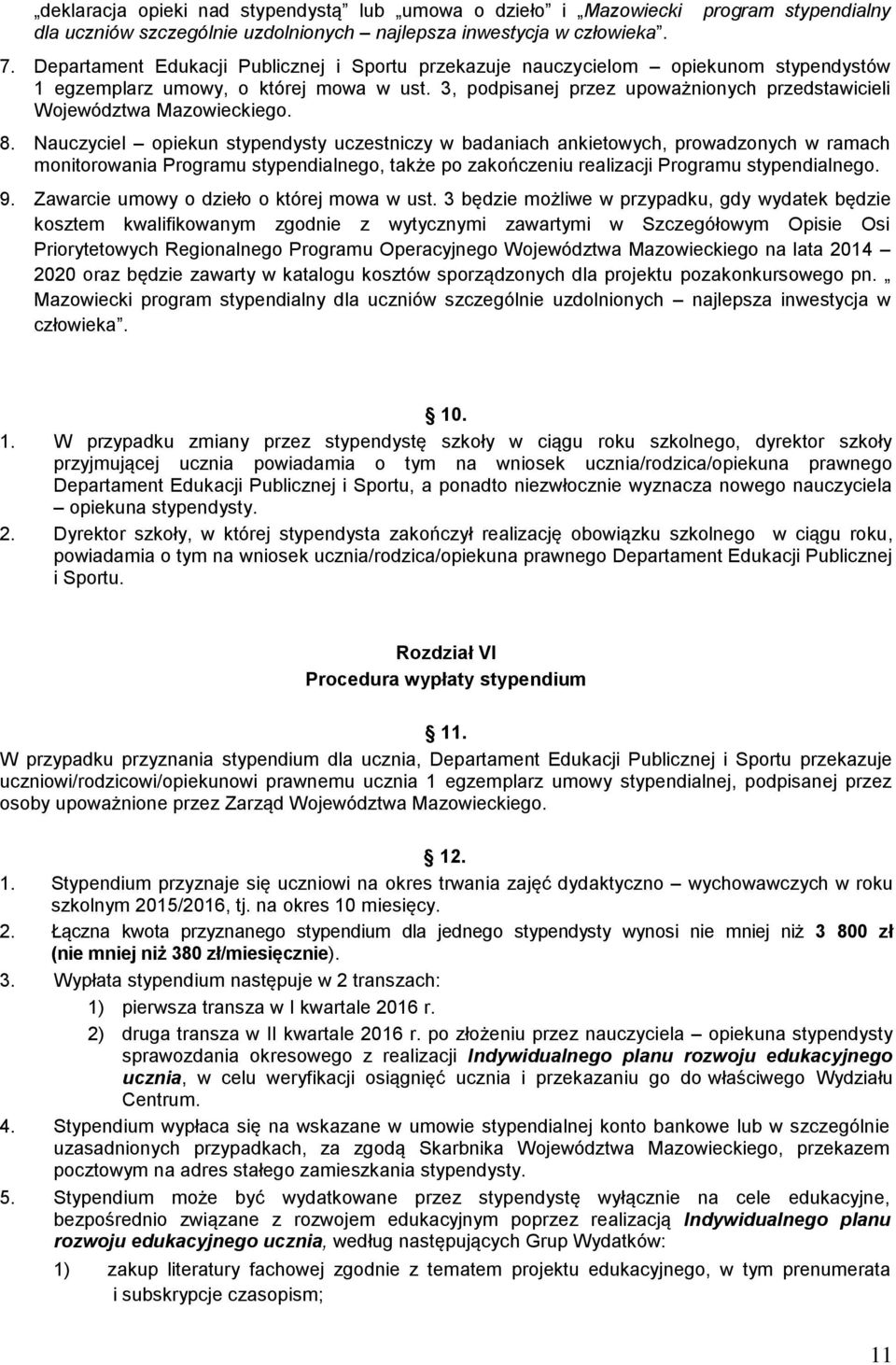 3, podpisanej przez upoważnionych przedstawicieli Województwa Mazowieckiego. 8.