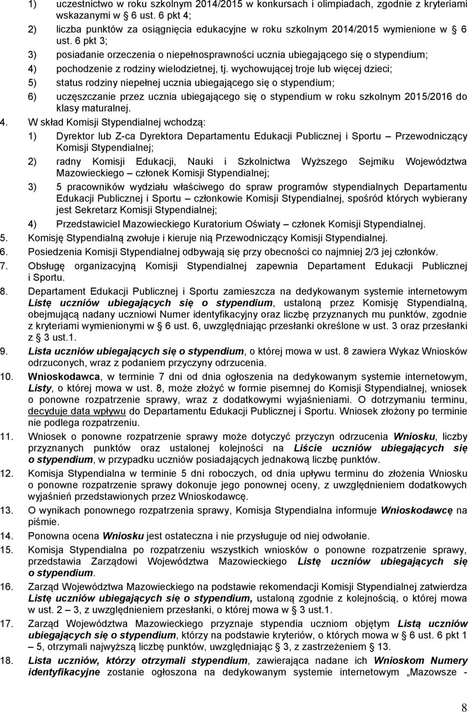 6 pkt 3; 3) posiadanie orzeczenia o niepełnosprawności ucznia ubiegającego się o stypendium; 4) pochodzenie z rodziny wielodzietnej, tj.