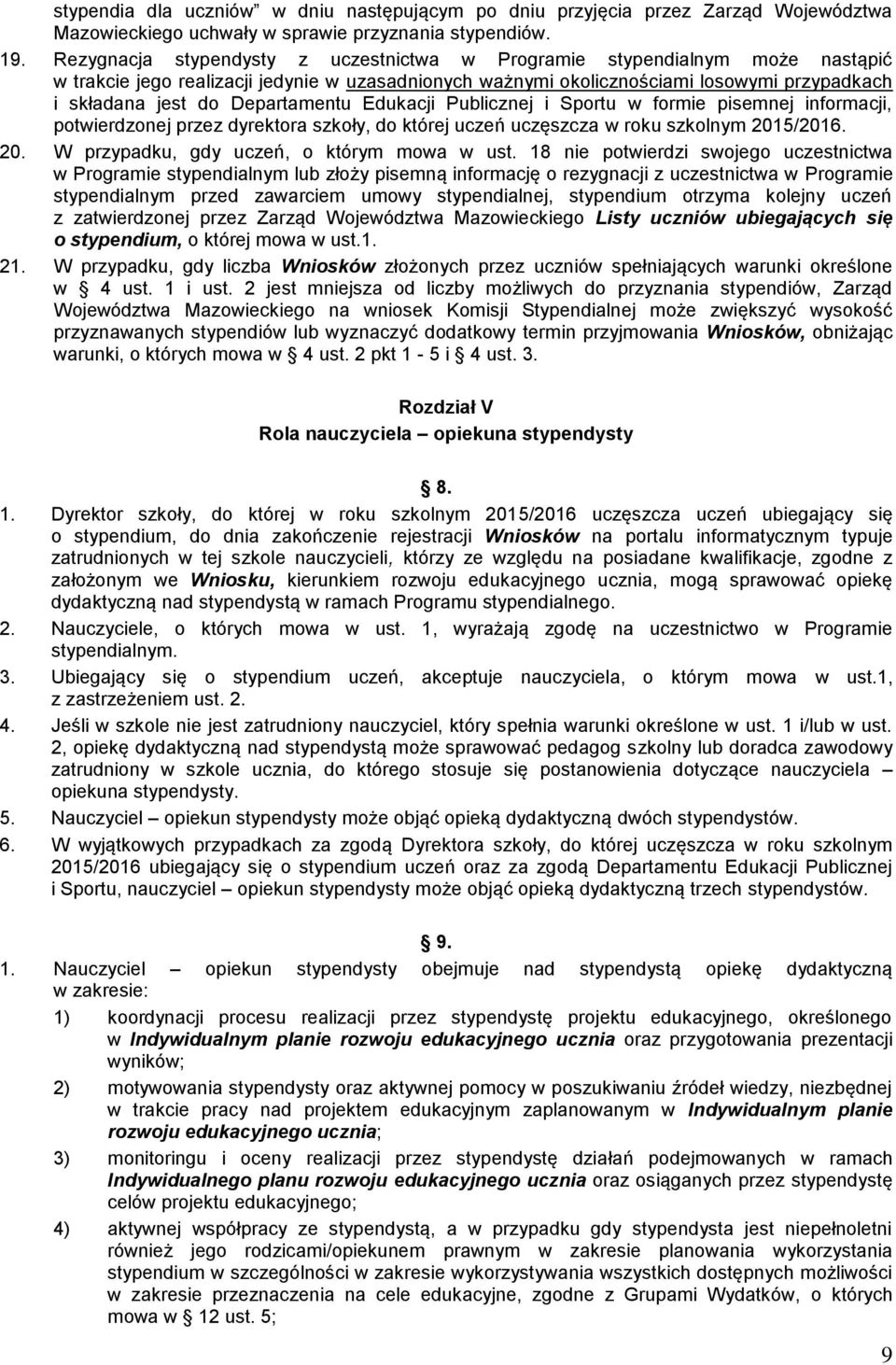Departamentu Edukacji Publicznej i Sportu w formie pisemnej informacji, potwierdzonej przez dyrektora szkoły, do której uczeń uczęszcza w roku szkolnym 2015/2016. 20. W przypadku, gdy uczeń, o którym mowa w ust.