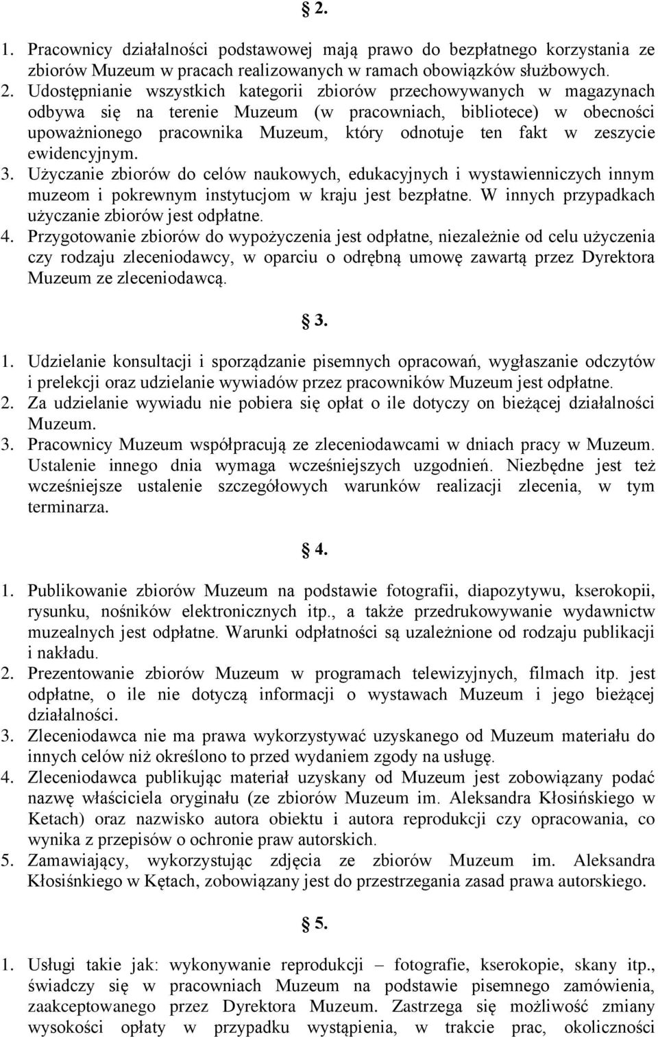 zeszycie ewidencyjnym. 3. Użyczanie zbiorów do celów naukowych, edukacyjnych i wystawienniczych innym muzeom i pokrewnym instytucjom w kraju jest bezpłatne.