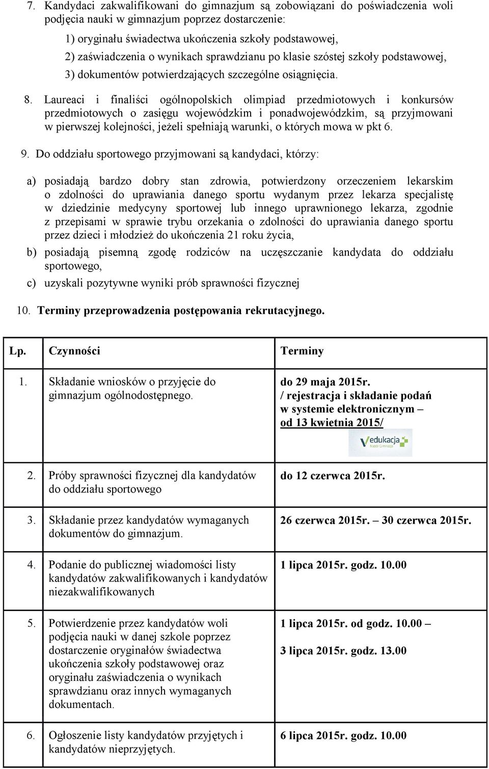 Laureaci i finaliści ogólnopolskich olimpiad przedmiotowych i konkursów przedmiotowych o zasięgu wojewódzkim i ponadwojewódzkim, są przyjmowani w pierwszej kolejności, jeżeli spełniają warunki, o