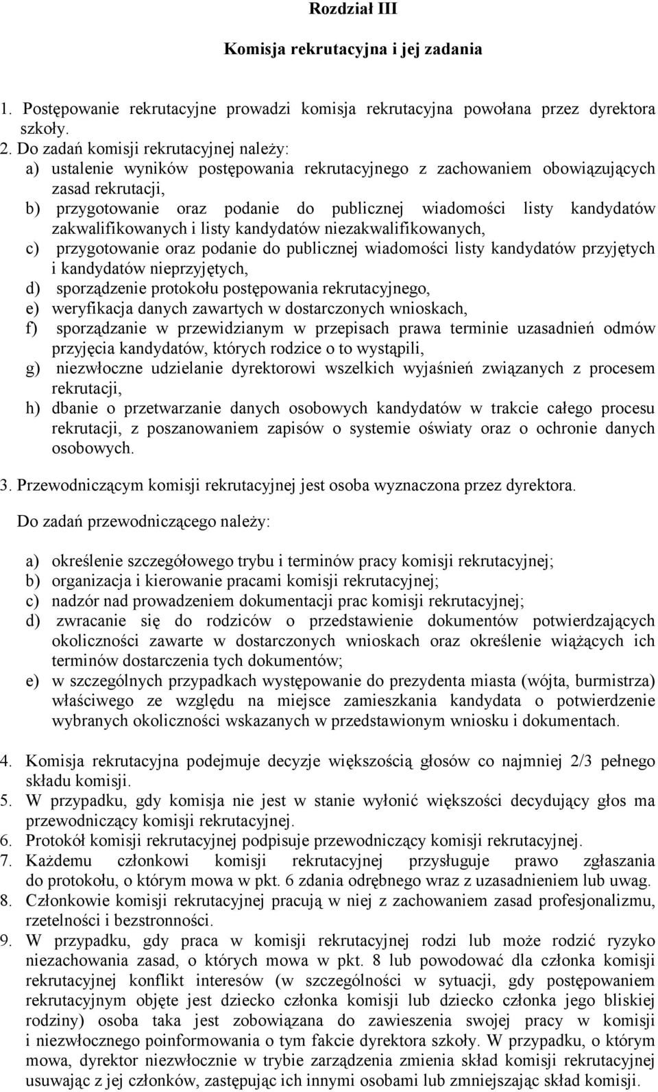 kandydatów zakwalifikowanych i listy kandydatów niezakwalifikowanych, c) przygotowanie oraz podanie do publicznej wiadomości listy kandydatów przyjętych i kandydatów nieprzyjętych, d) sporządzenie
