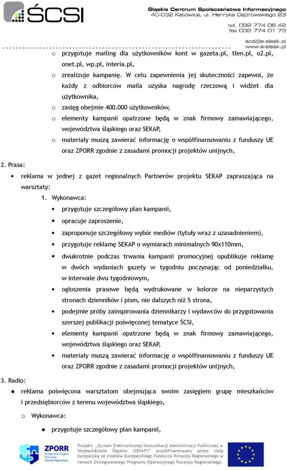 000 użytkowników, elementy kampanii opatrzone będą w znak firmowy zamawiającego, materiały muszą zawierać informację o współfinansowaniu z funduszy UE 2.