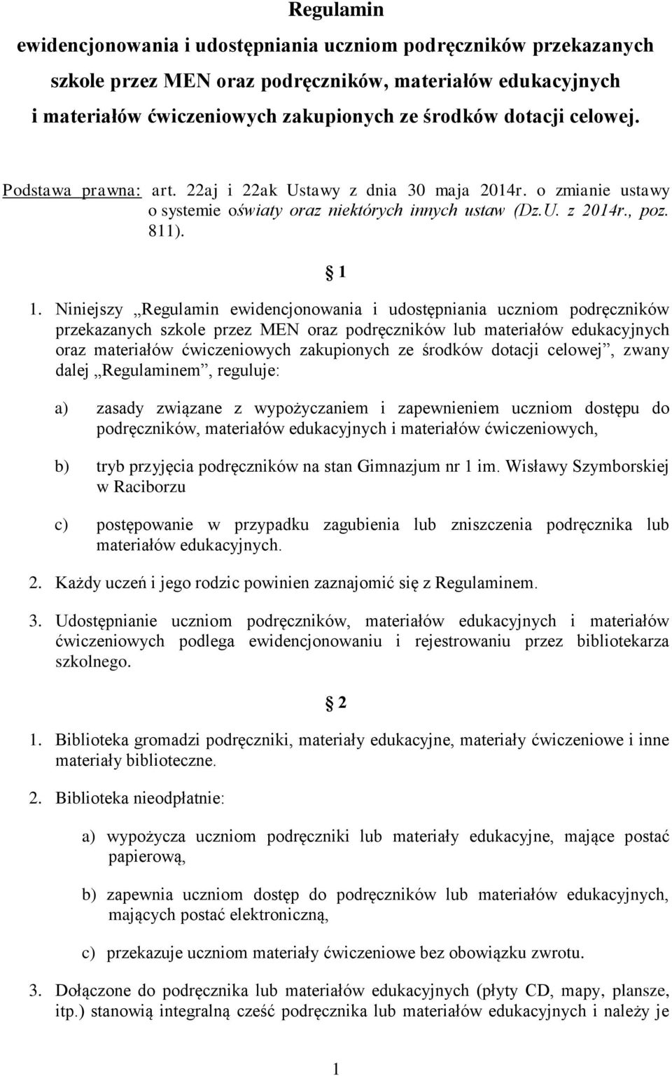 Niniejszy Regulamin ewidencjonowania i udostępniania uczniom podręczników przekazanych szkole przez MEN oraz podręczników lub materiałów edukacyjnych oraz materiałów ćwiczeniowych zakupionych ze