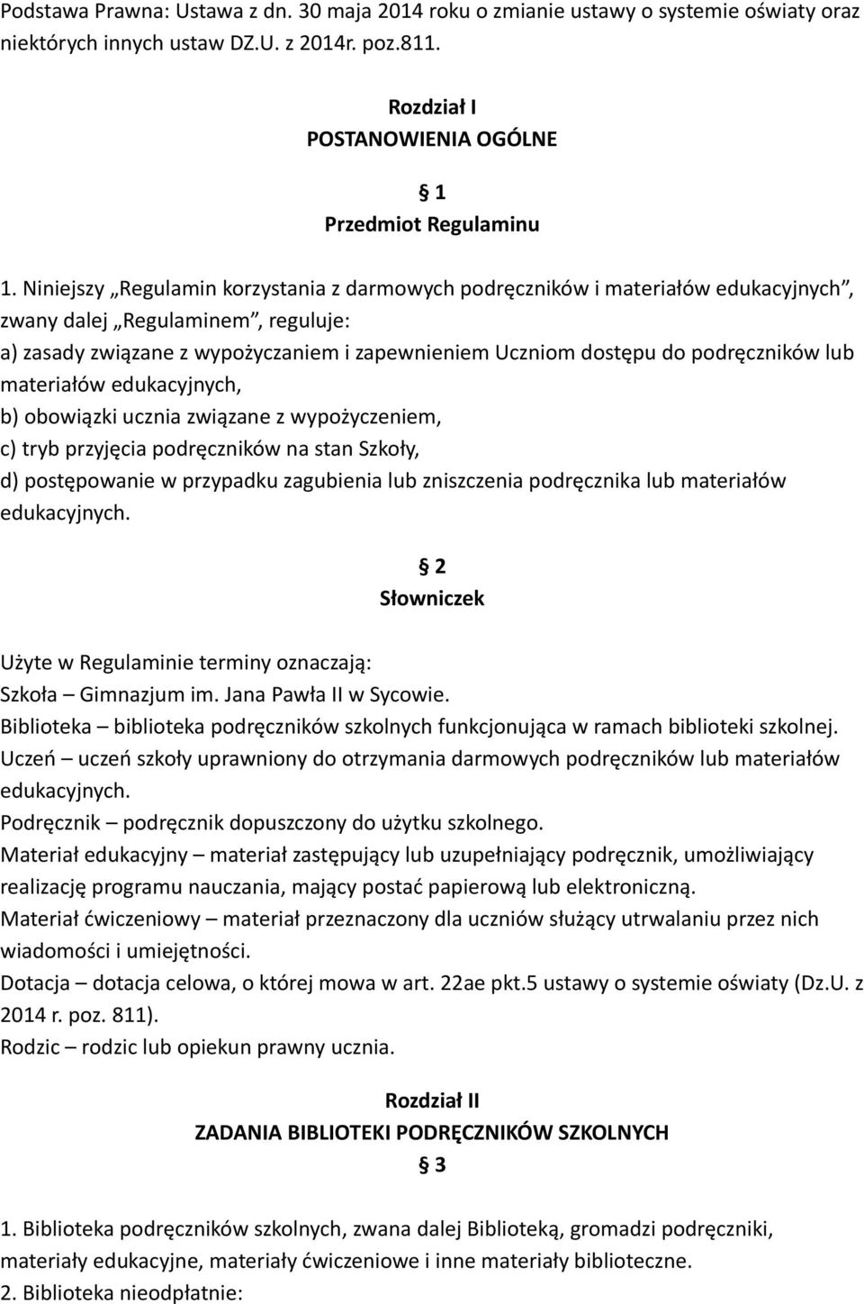 podręczników lub materiałów edukacyjnych, b) obowiązki ucznia związane z wypożyczeniem, c) tryb przyjęcia podręczników na stan Szkoły, d) postępowanie w przypadku zagubienia lub zniszczenia