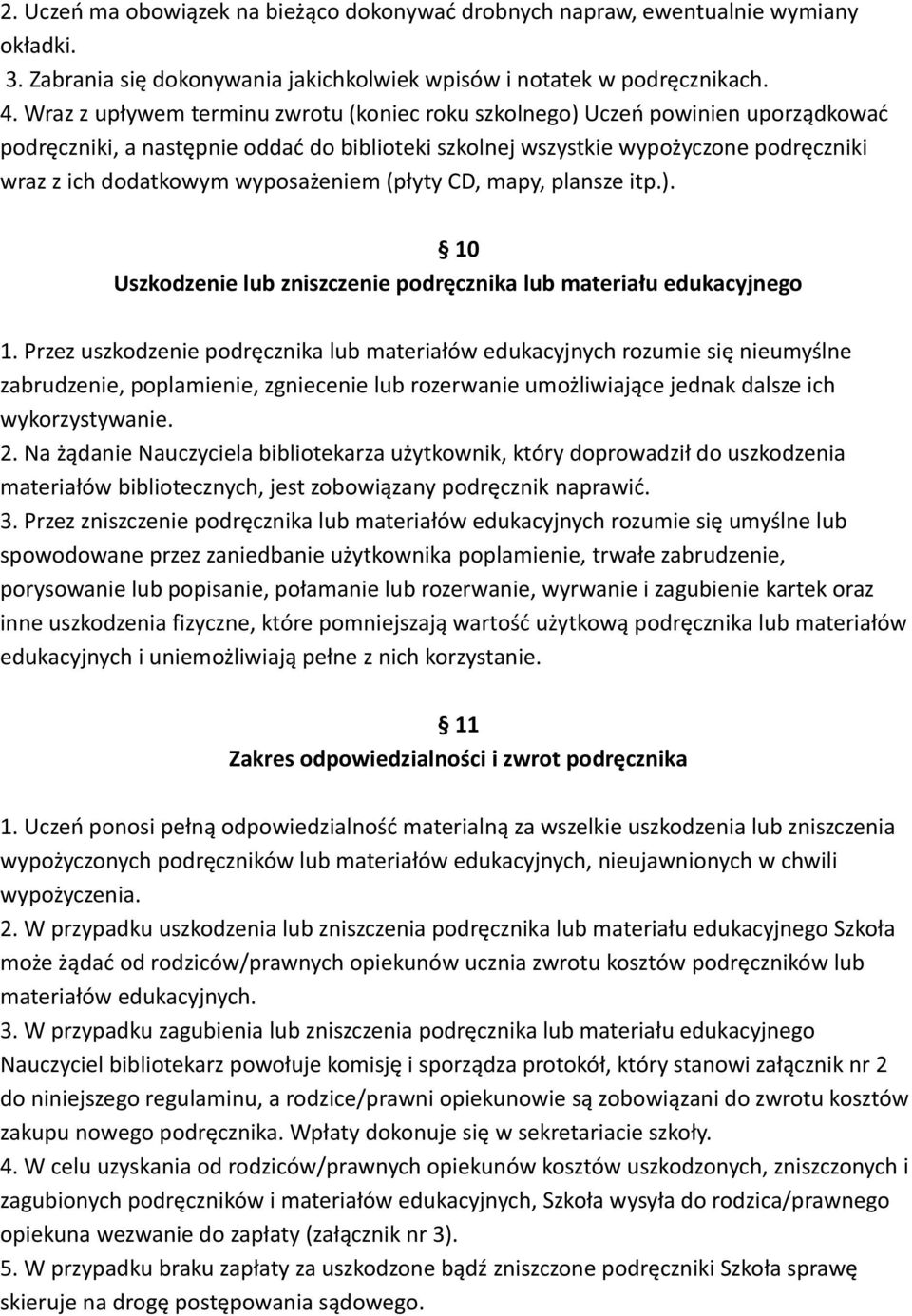 wyposażeniem (płyty CD, mapy, plansze itp.). 10 Uszkodzenie lub zniszczenie podręcznika lub materiału edukacyjnego 1.