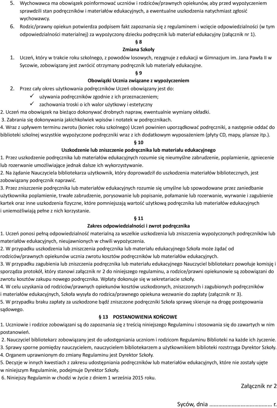 Rodzic/prawny opiekun potwierdza podpisem fakt zapoznania się z regulaminem i wzięcie odpowiedzialności (w tym odpowiedzialności materialnej) za wypożyczony dziecku podręcznik lub materiał edukacyjny