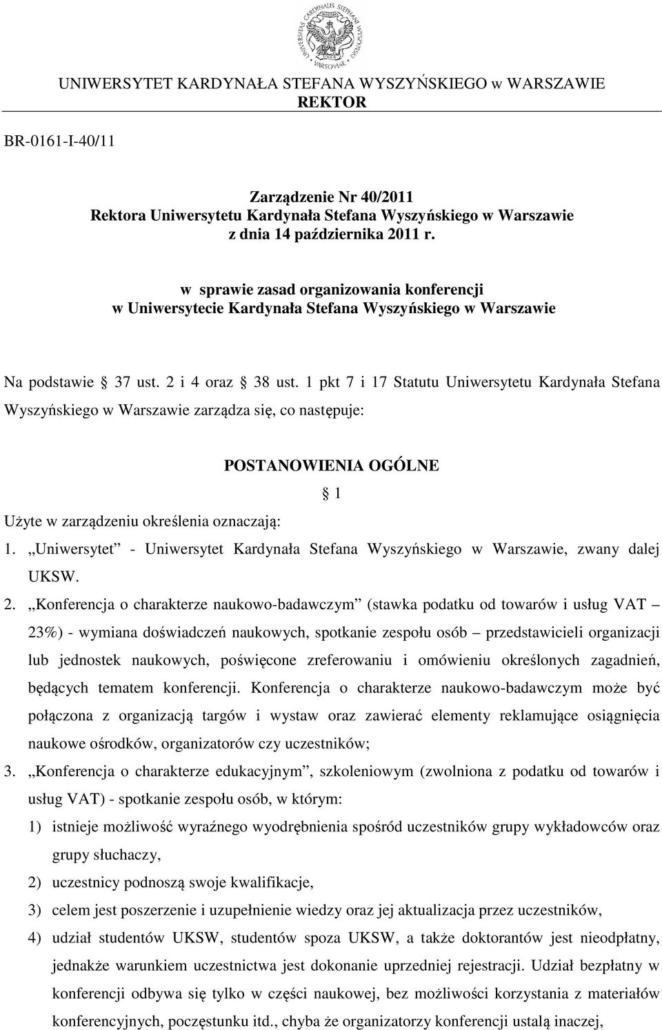 1 pkt 7 i 17 Statutu Uniwersytetu Kardynała Stefana Wyszyńskiego w Warszawie zarządza się, co następuje: POSTANOWIENIA OGÓLNE 1 Użyte w zarządzeniu określenia oznaczają: 1.