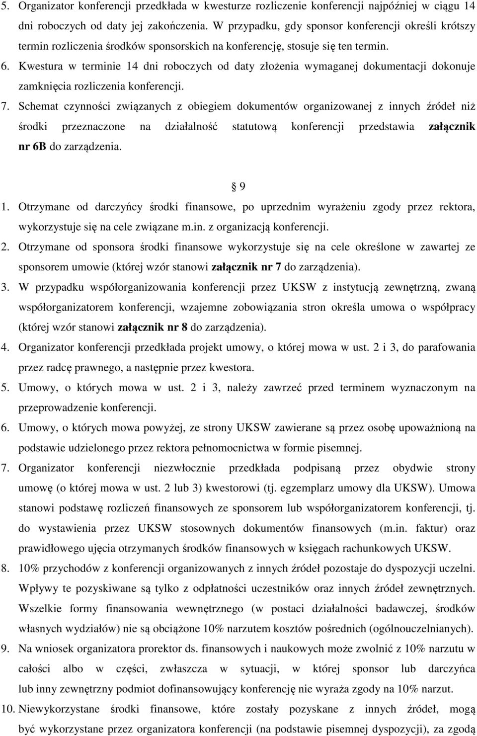 Kwestura w terminie 14 dni roboczych od daty złożenia wymaganej dokumentacji dokonuje zamknięcia rozliczenia konferencji. 7.