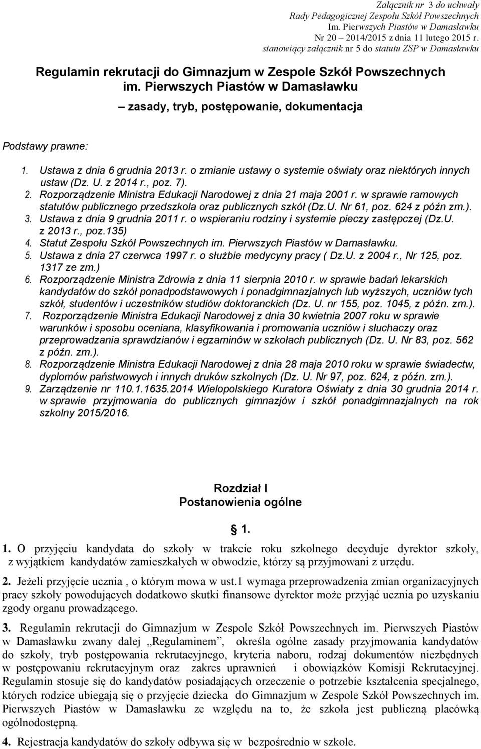 Pierwszych Piastów w Damasławku zasady, tryb, postępowanie, dokumentacja Podstawy prawne: 1. Ustawa z dnia 6 grudnia 2013 r. o zmianie ustawy o systemie oświaty oraz niektórych innych ustaw (Dz. U. z 2014 r.