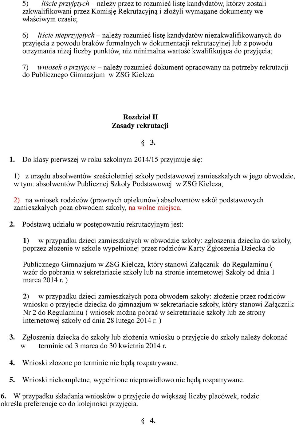 kwalifikująca do przyjęcia; 7) wniosek o przyjęcie należy rozumieć dokument opracowany na potrzeby rekrutacji do Publicznego Gimnazjum w ZSG Kielcza Rozdział II Zasady rekrutacji 3. 1.