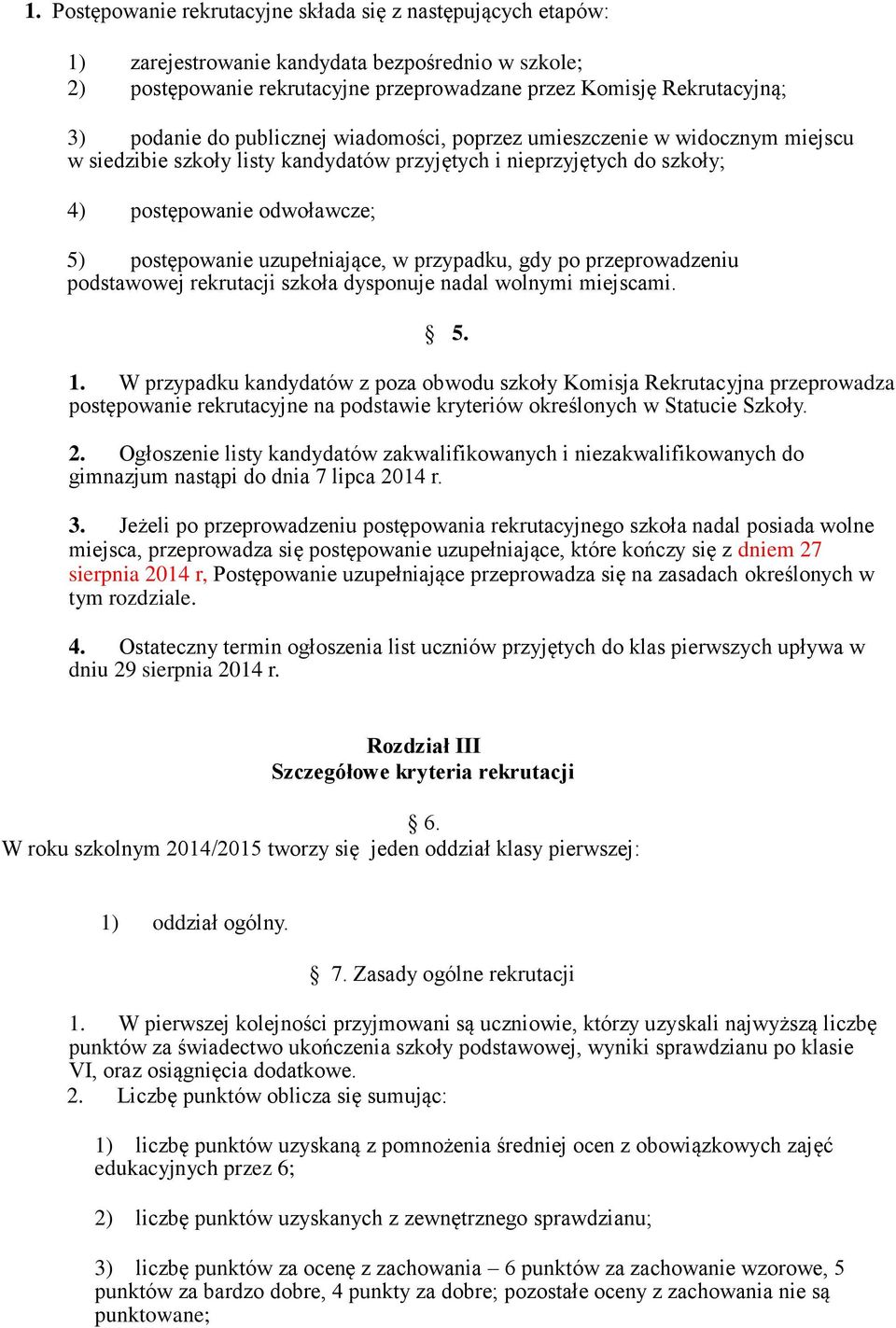 w przypadku, gdy po przeprowadzeniu podstawowej rekrutacji szkoła dysponuje nadal wolnymi miejscami. 5. 1.