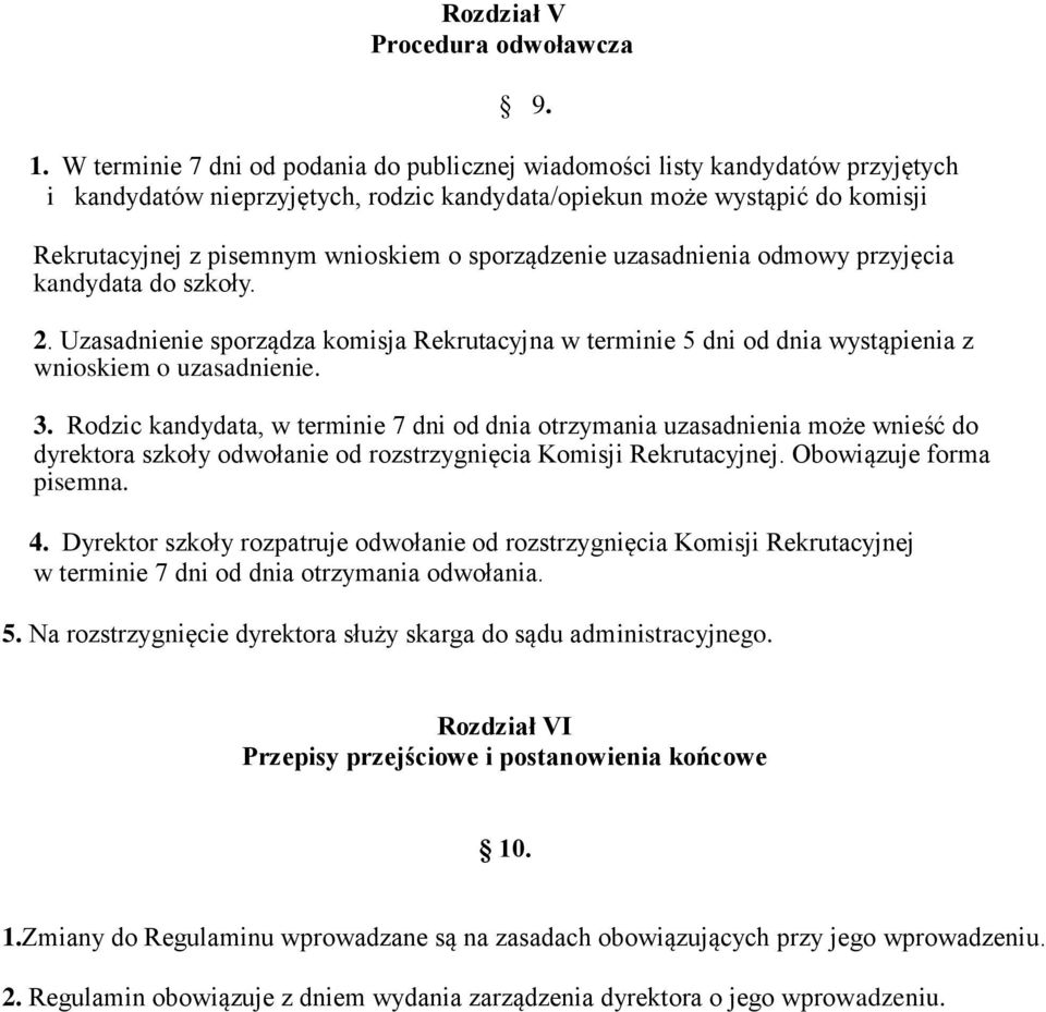 sporządzenie uzasadnienia odmowy przyjęcia kandydata do szkoły. 2. Uzasadnienie sporządza komisja Rekrutacyjna w terminie 5 dni od dnia wystąpienia z wnioskiem o uzasadnienie. 3.