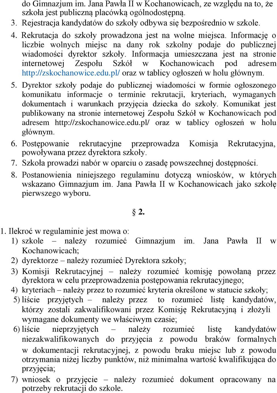 Informacja umieszczana jest na stronie internetowej Zespołu Szkół w Kochanowicach pod adresem http://zskochanowice.edu.pl/ oraz w tablicy ogłoszeń w holu głównym. 5.