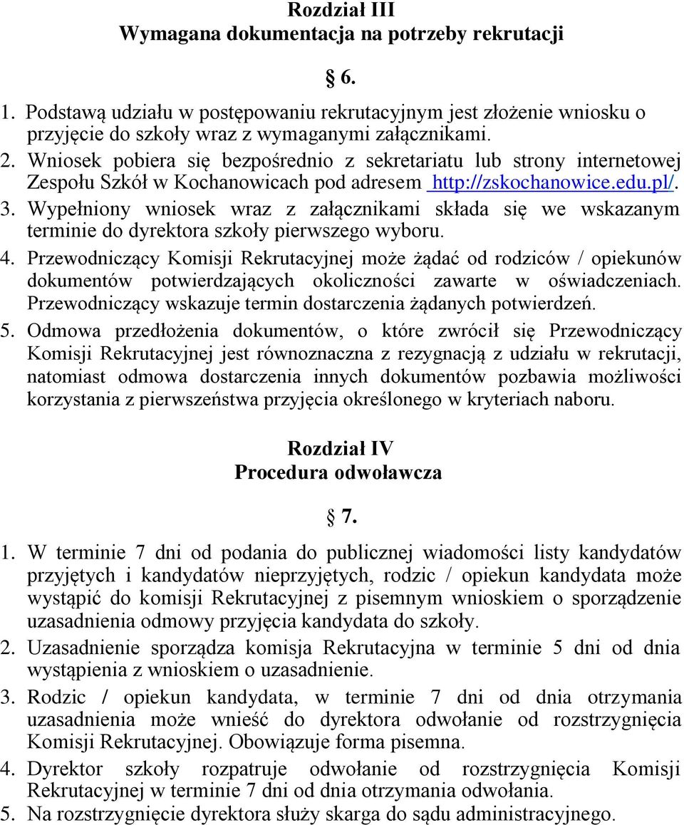 Wypełniony wniosek wraz z załącznikami składa się we wskazanym terminie do dyrektora szkoły pierwszego wyboru. 4.