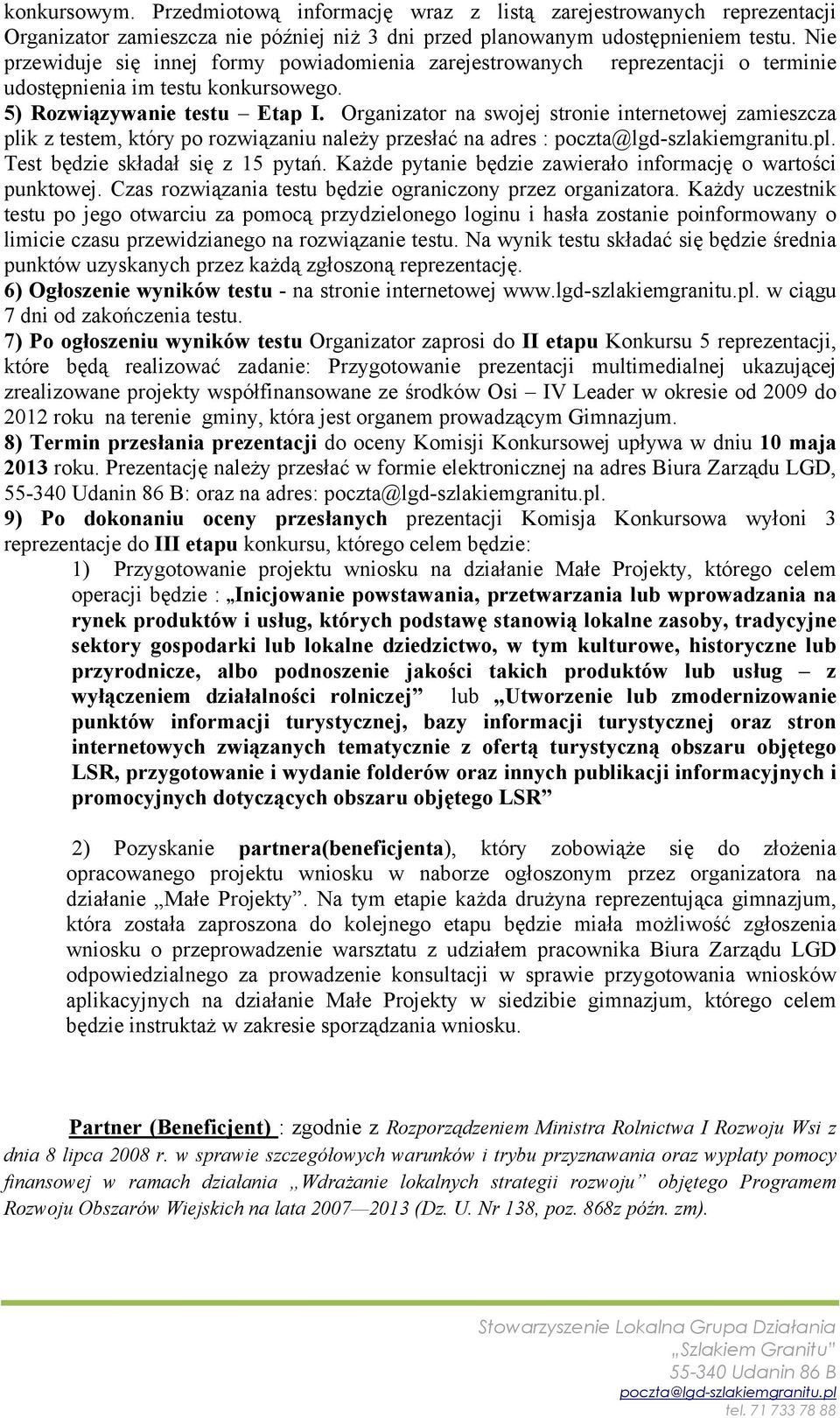 Organizator na swojej stronie internetowej zamieszcza plik z testem, który po rozwiązaniu należy przesłać na adres :. Test będzie składał się z 15 pytań.