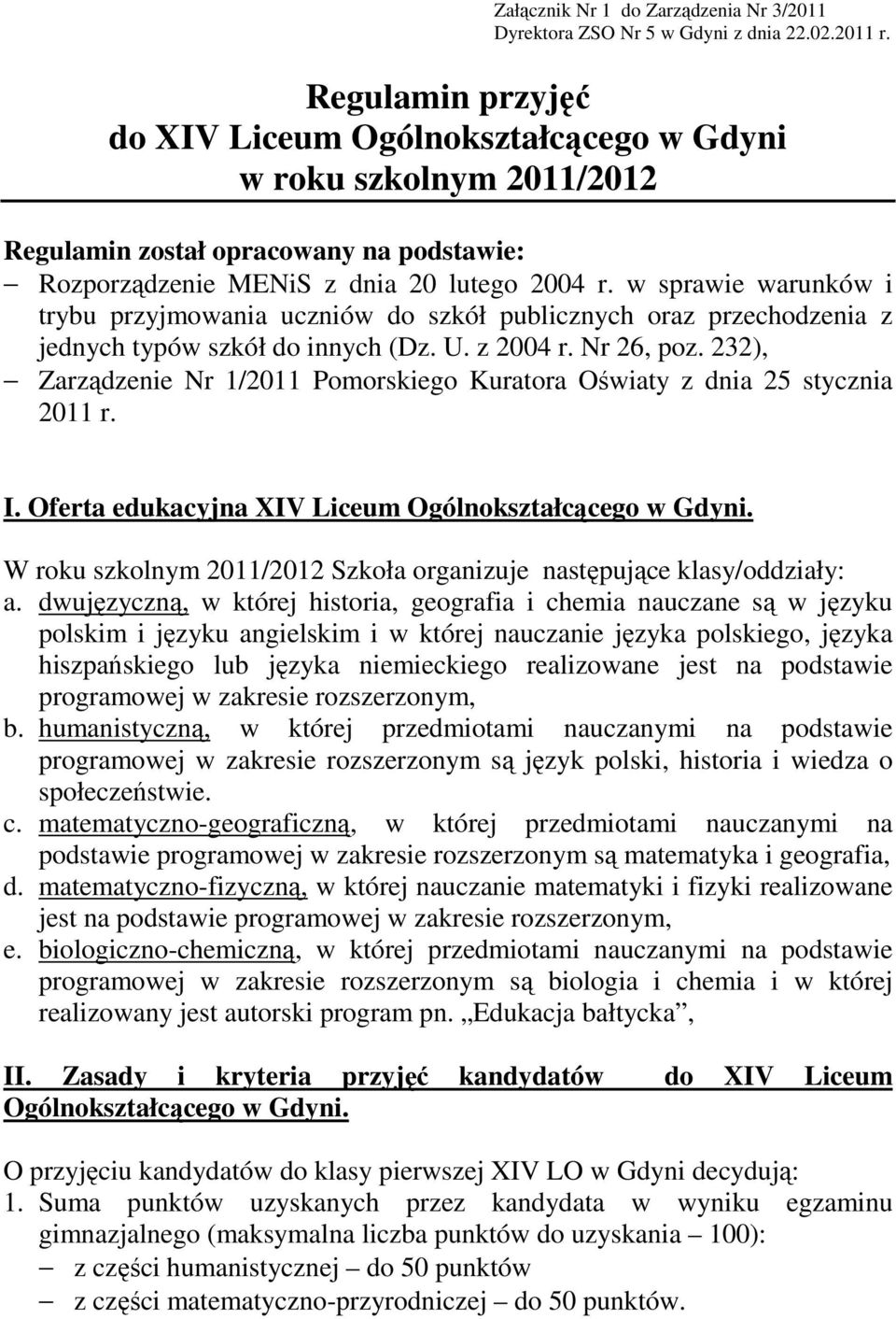 w sprawie warunków i trybu przyjmowania uczniów do szkół publicznych oraz przechodzenia z jednych typów szkół do innych (Dz. U. z 2004 r. Nr 26, poz.