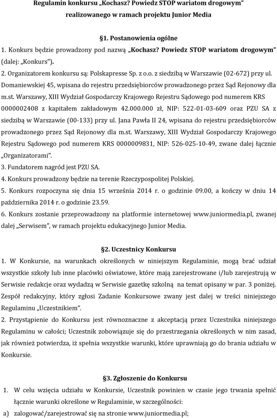 Domaniewskiej 45, wpisana do rejestru przedsiębiorców prowadzonego przez Sąd Rejonowy dla m.st. Warszawy, XIII Wydział Gospodarczy Krajowego Rejestru Sądowego pod numerem KRS 0000002408 z kapitałem zakładowym 42.