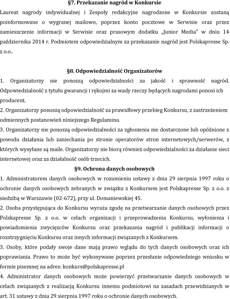 Odpowiedzialność Organizatorów 1. Organizatorzy nie ponoszą odpowiedzialności za jakość i sprawność nagród.