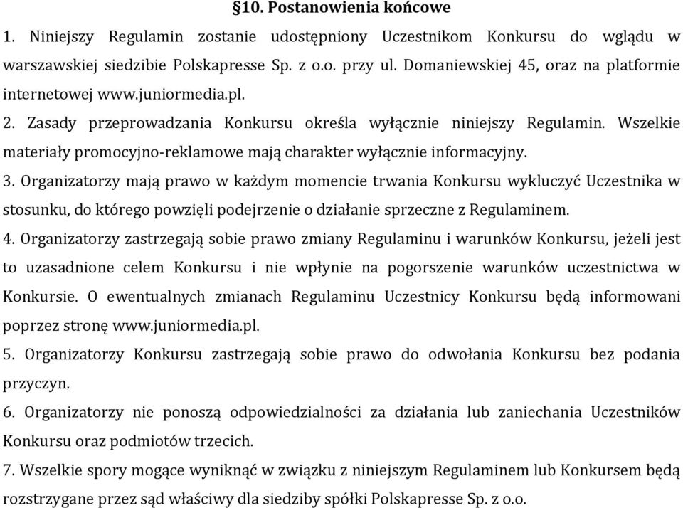 Wszelkie materiały promocyjno-reklamowe mają charakter wyłącznie informacyjny. 3.