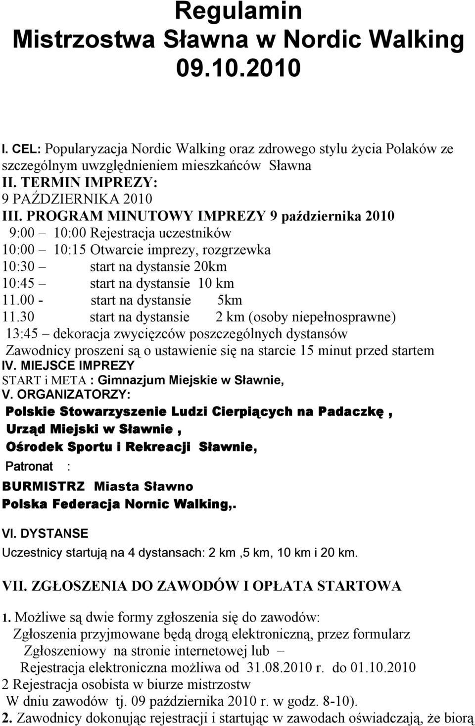 PROGRAM MINUTOWY IMPREZY 9 października 2010 9:00 10:00 Rejestracja uczestników 10:00 10:15 Otwarcie imprezy, rozgrzewka 10:30 start na dystansie 20km 10:45 start na dystansie 10 km 11.