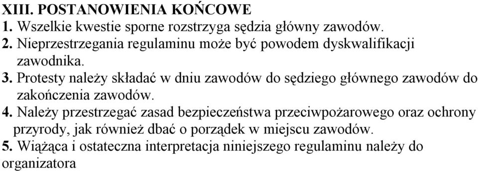 Protesty należy składać w dniu zawodów do sędziego głównego zawodów do zakończenia zawodów. 4.