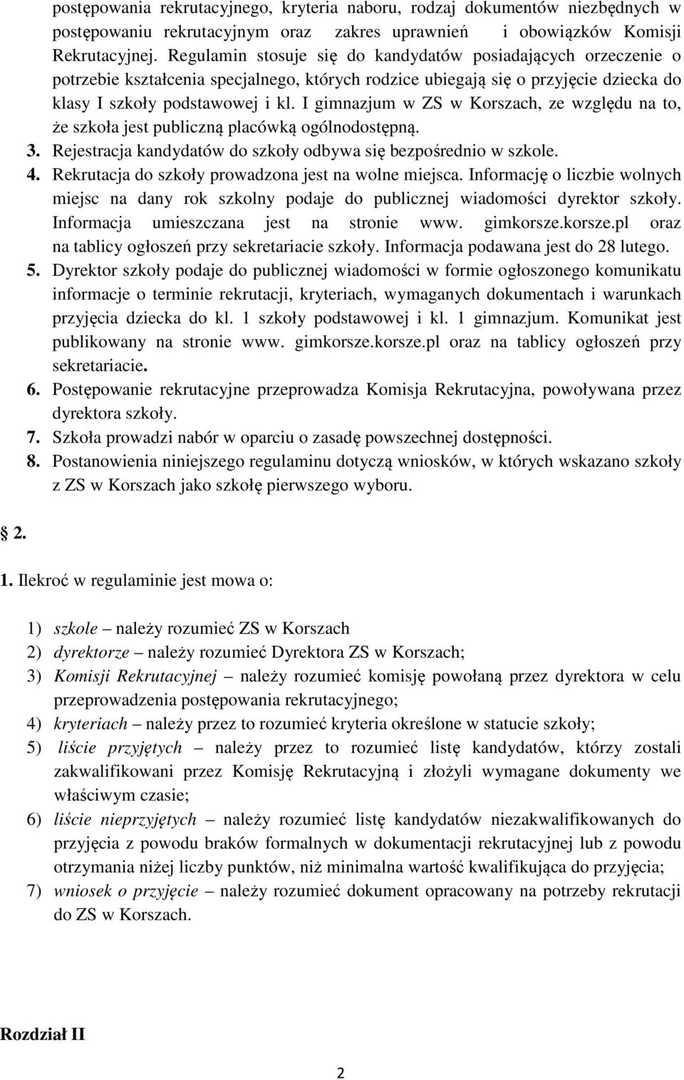 I gimnazjum w ZS w Korszach, ze względu na to, że szkoła jest publiczną placówką ogólnodostępną. 3. Rejestracja kandydatów do szkoły odbywa się bezpośrednio w szkole. 4.