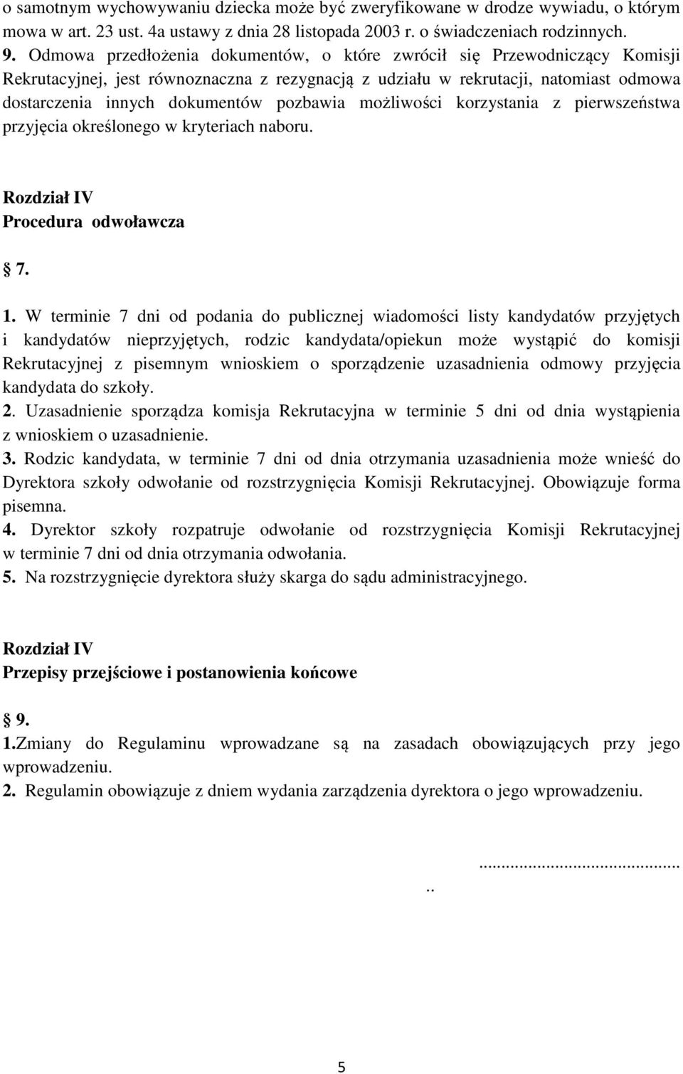 pozbawia możliwości korzystania z pierwszeństwa przyjęcia określonego w kryteriach naboru. Rozdział IV Procedura odwoławcza 7. 1.