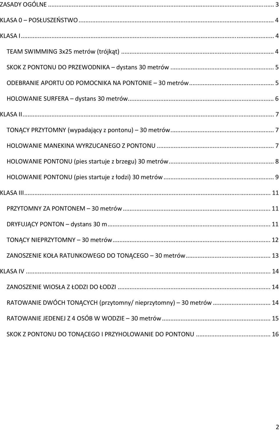 .. 7 HOLOWANIE MANEKINA WYRZUCANEGO Z PONTONU... 7 HOLOWANIE PONTONU (pies startuje z brzegu) 30 metrów... 8 HOLOWANIE PONTONU (pies startuje z łodzi) 30 metrów... 9 KLASA III.