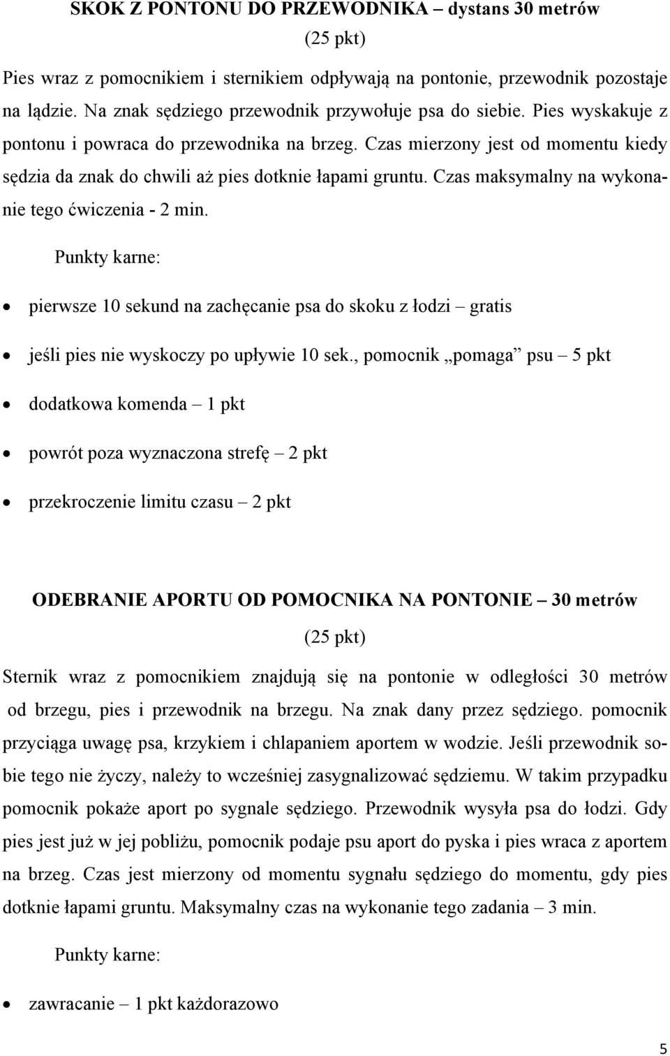 Czas maksymalny na wykonanie tego ćwiczenia - 2 min. pierwsze 10 sekund na zachęcanie psa do skoku z łodzi gratis jeśli pies nie wyskoczy po upływie 10 sek.