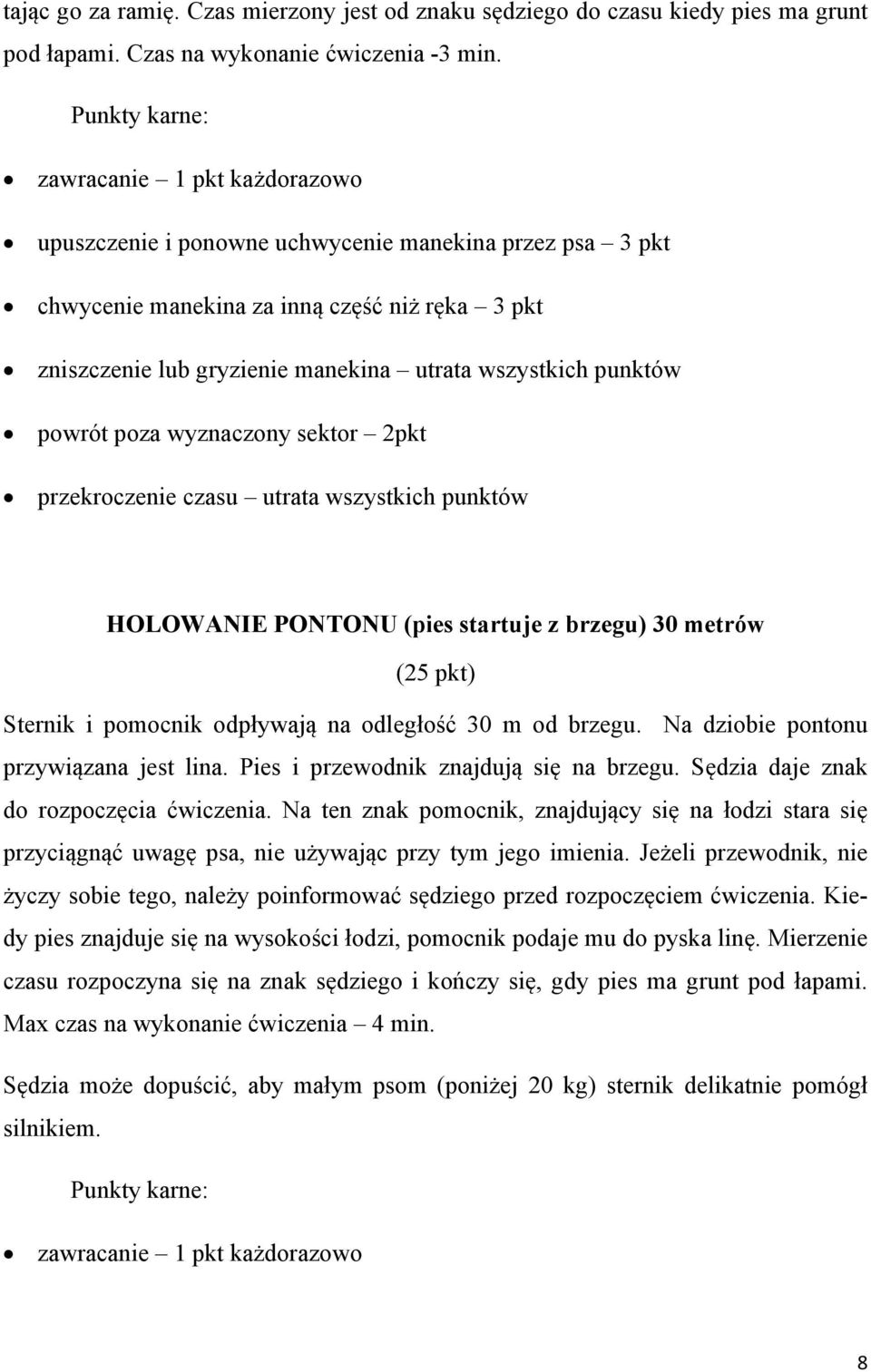 2pkt przekroczenie czasu utrata wszystkich punktów HOLOWANIE PONTONU (pies startuje z brzegu) 30 metrów Sternik i pomocnik odpływają na odległość 30 m od brzegu.