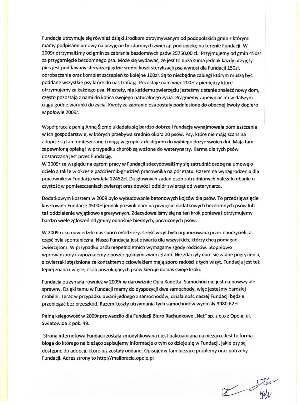 Może się wydawać, że jest to duża suma jednak każdy przyjęty pies jest poddawany sterylizacji gdzie średni koszt sterylizacji psa wynosi dla Fundacji 150zł, odrobaczanie oraz komplet szczepień to