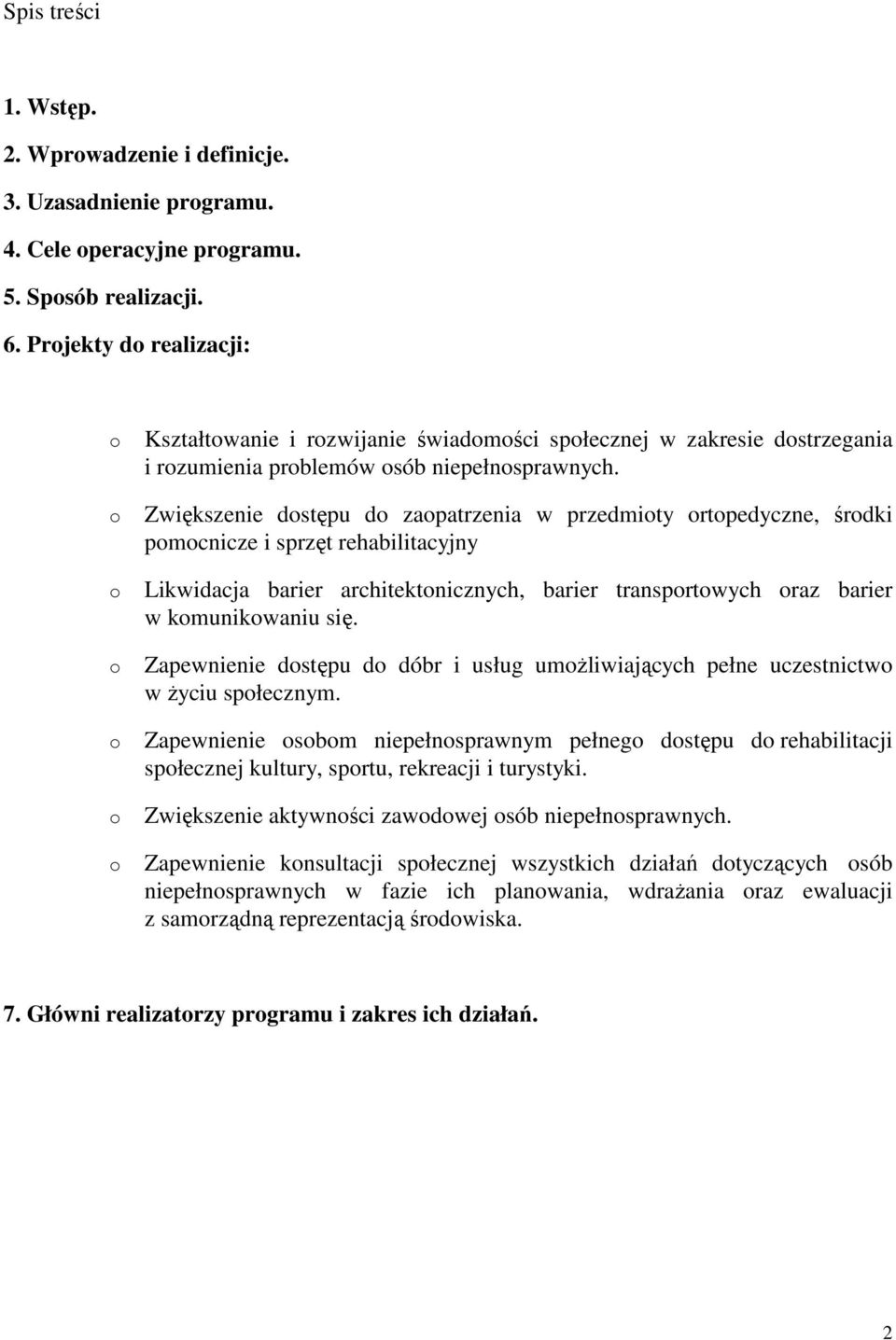 Zwiększenie dstępu d zapatrzenia w przedmity rtpedyczne, śrdki pmcnicze i sprzęt rehabilitacyjny Likwidacja barier architektnicznych, barier transprtwych raz barier w kmunikwaniu się.