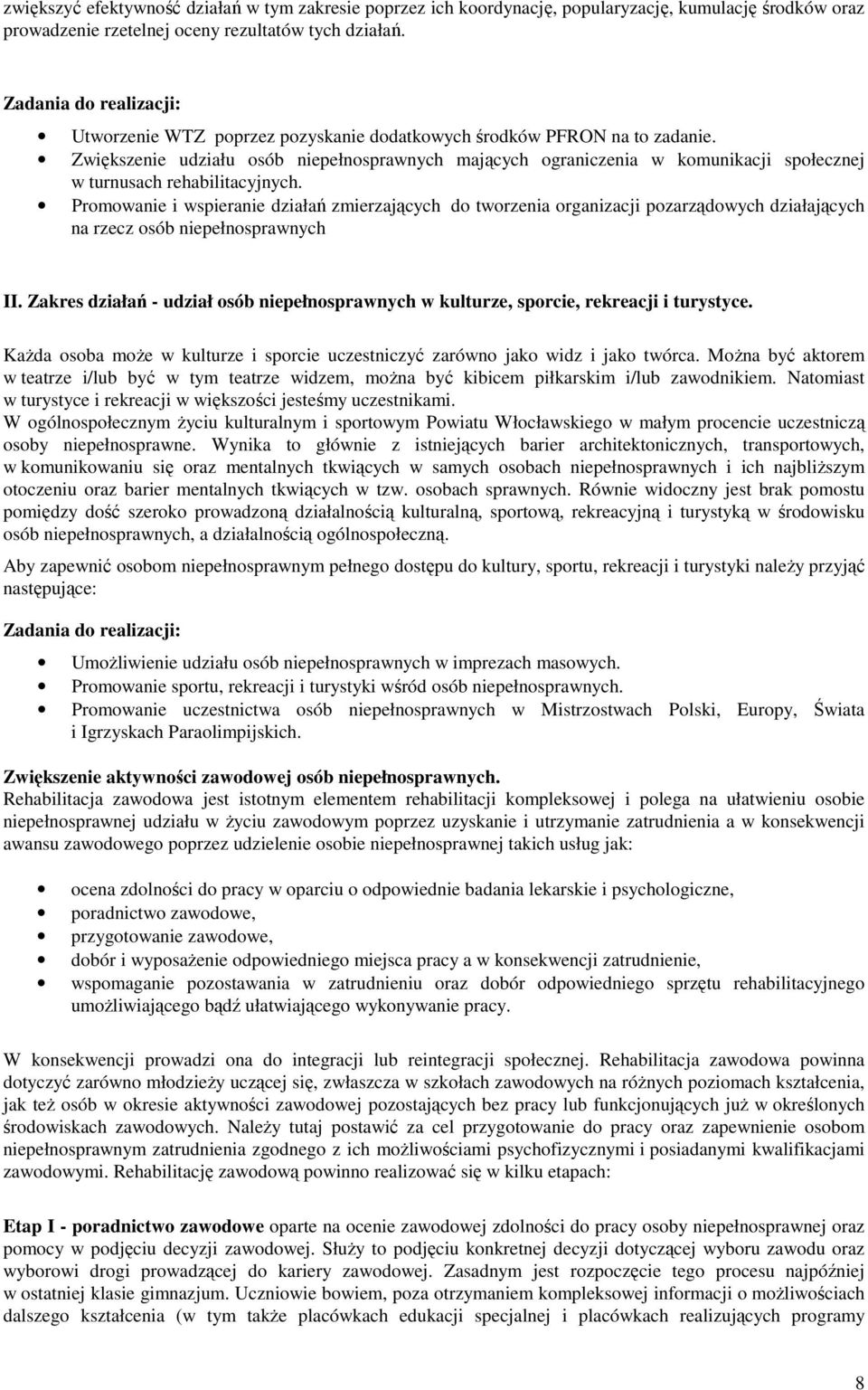 Zwiększenie udziału sób niepełnsprawnych mających graniczenia w kmunikacji spłecznej w turnusach rehabilitacyjnych.