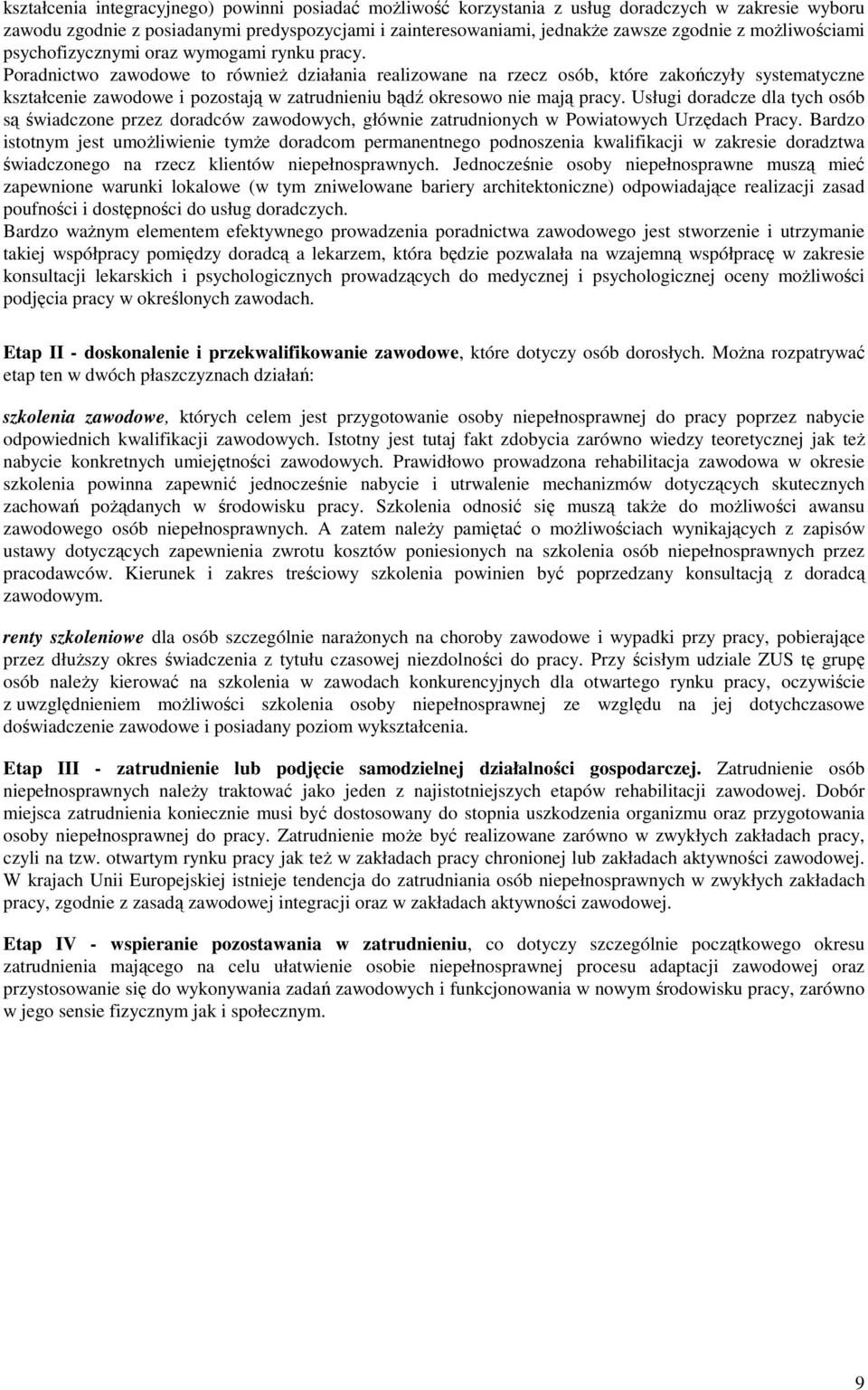 Pradnictw zawdwe t równieŝ działania realizwane na rzecz sób, które zakńczyły systematyczne kształcenie zawdwe i pzstają w zatrudnieniu bądź kresw nie mają pracy.