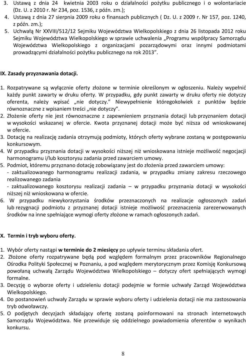 Uchwałą Nr XXVIII/512/12 Sejmiku Województwa Wielkopolskiego z dnia 26 listopada 2012 roku Sejmiku Województwa Wielkopolskiego w sprawie uchwalenia Programu współpracy Samorządu Województwa