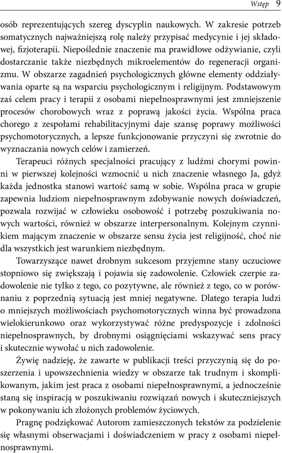 W obszarze zagadnień psychologicznych główne elementy oddziaływania oparte są na wsparciu psychologicznym i religijnym.