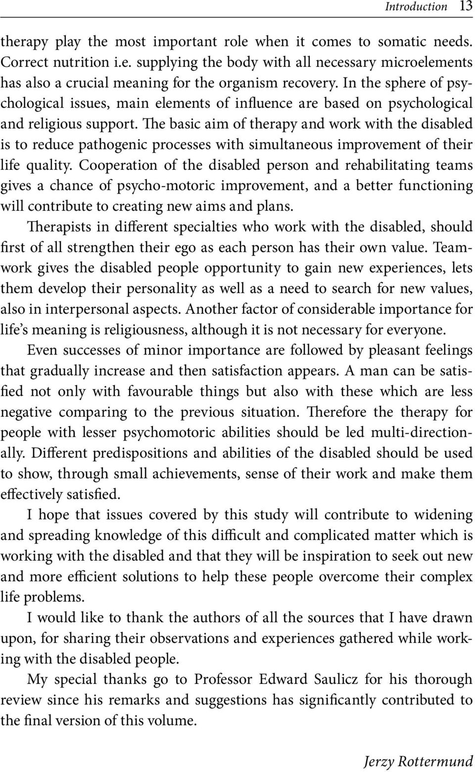 The basic aim of therapy and work with the disabled is to reduce pathogenic processes with simultaneous improvement of their life quality.