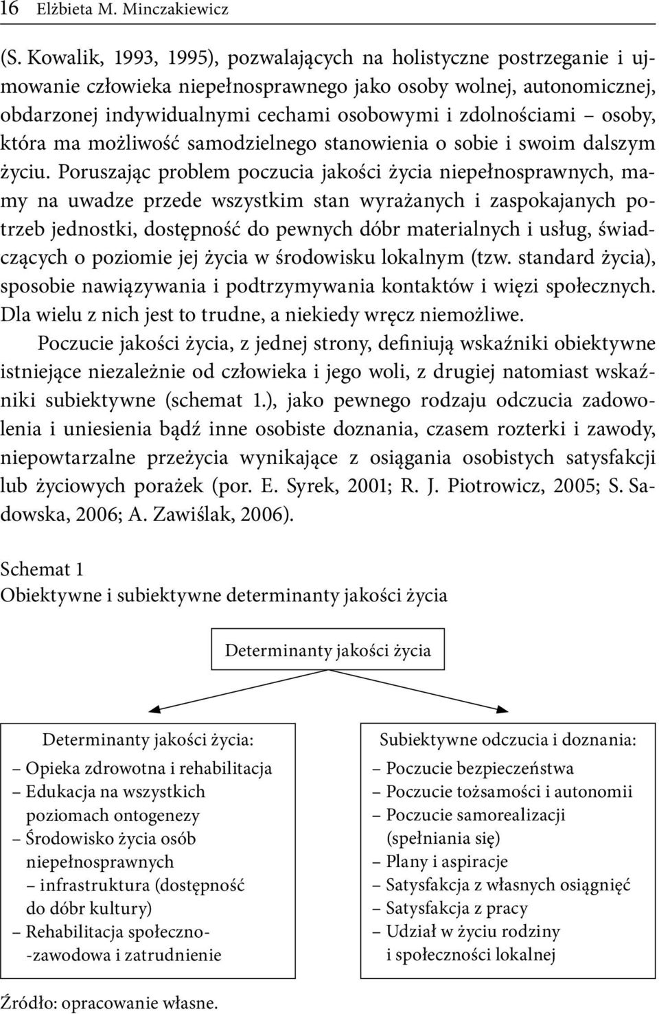 osoby, która ma możliwość samodzielnego stanowienia o sobie i swoim dalszym życiu.