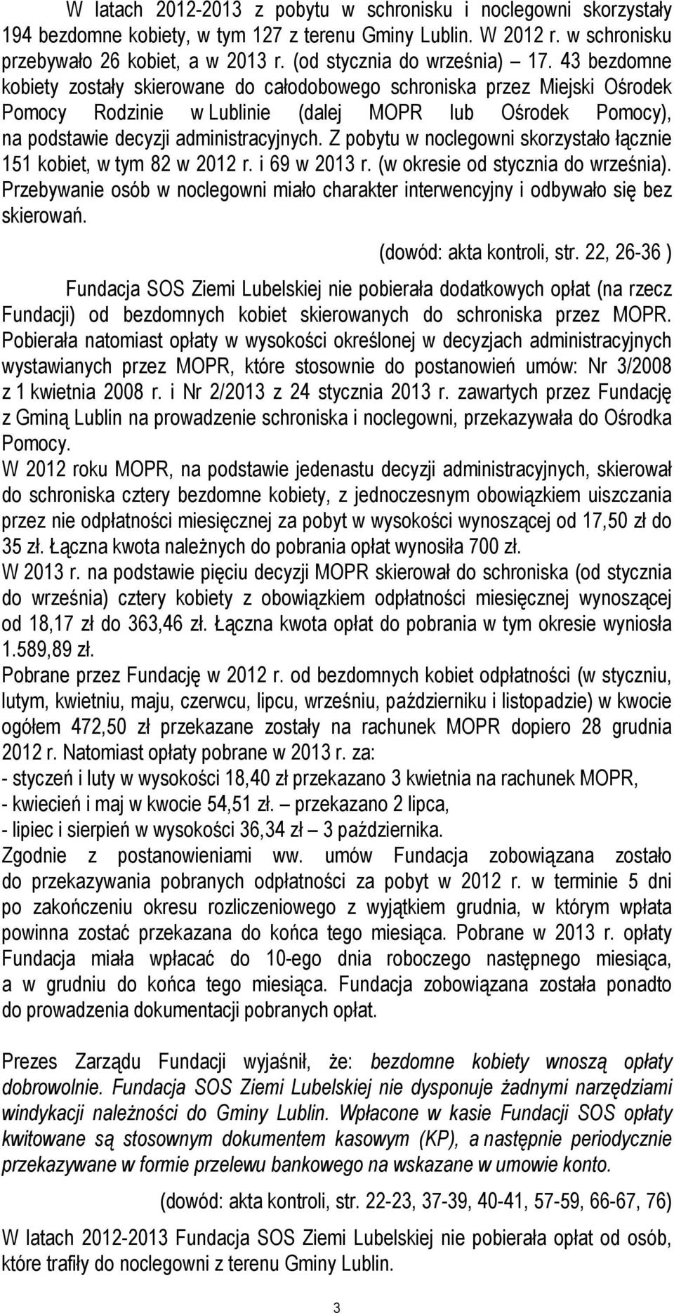 43 bezdomne kobiety zostały skierowane do całodobowego schroniska przez Miejski Ośrodek Pomocy Rodzinie w Lublinie (dalej MOPR lub Ośrodek Pomocy), na podstawie decyzji administracyjnych.