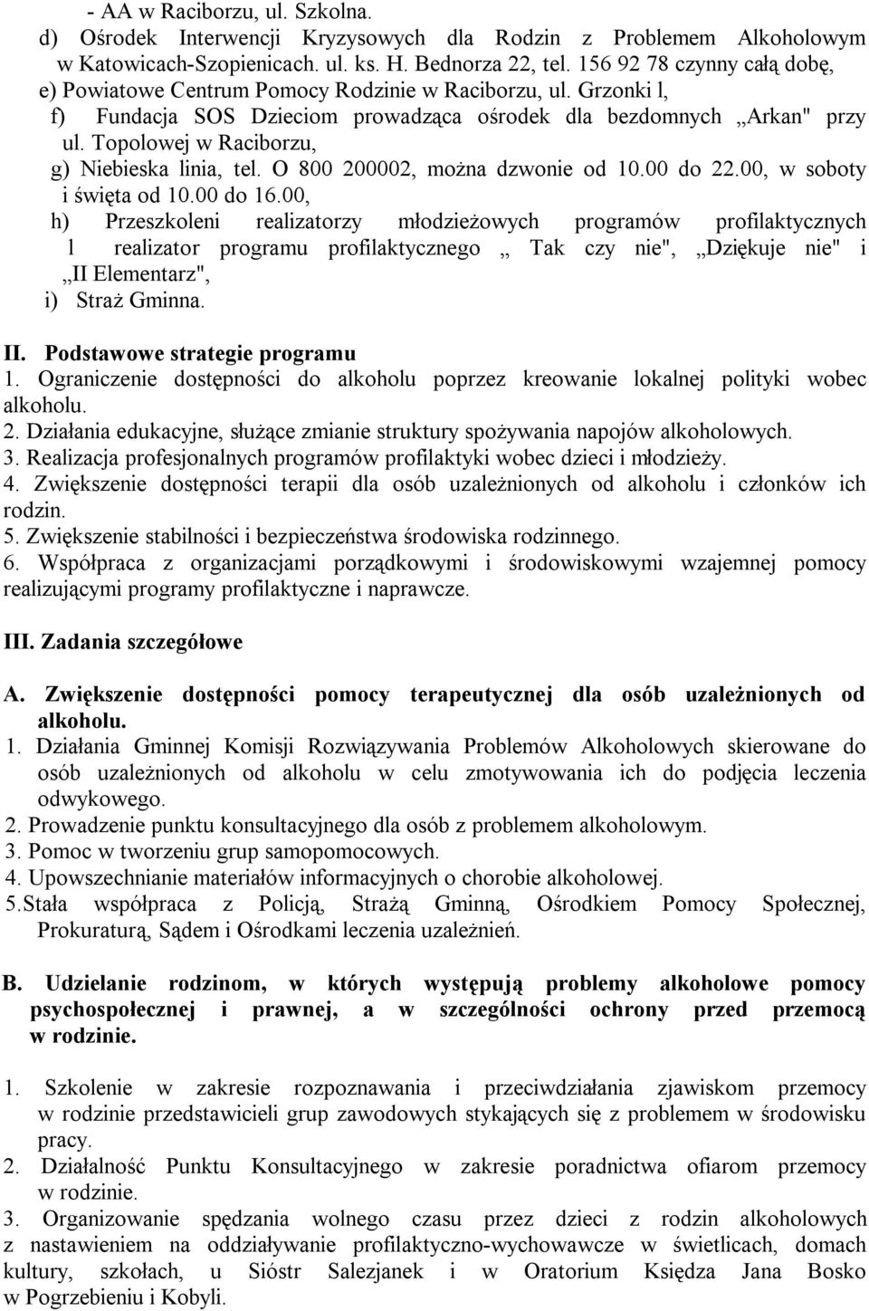 Topolowej w Raciborzu, g) Niebieska linia, tel. O 800 200002, można dzwonie od 10.00 do 22.00, w soboty i święta od 10.00 do 16.