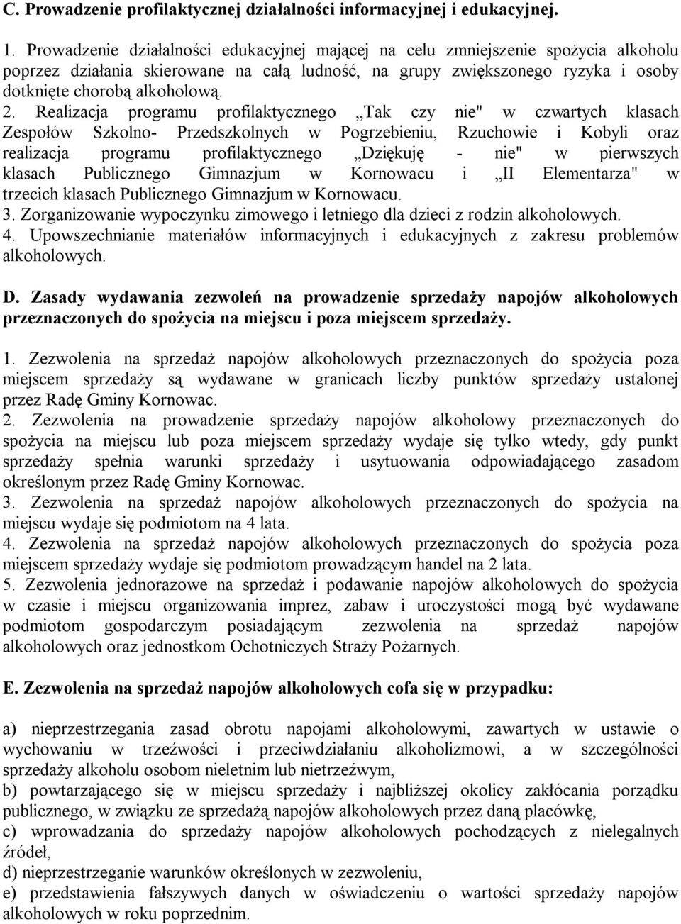 Realizacja programu profilaktycznego Tak czy nie" w czwartych klasach Zespołów Szkolno- Przedszkolnych w Pogrzebieniu, Rzuchowie i Kobyli oraz realizacja programu profilaktycznego Dziękuję - nie" w