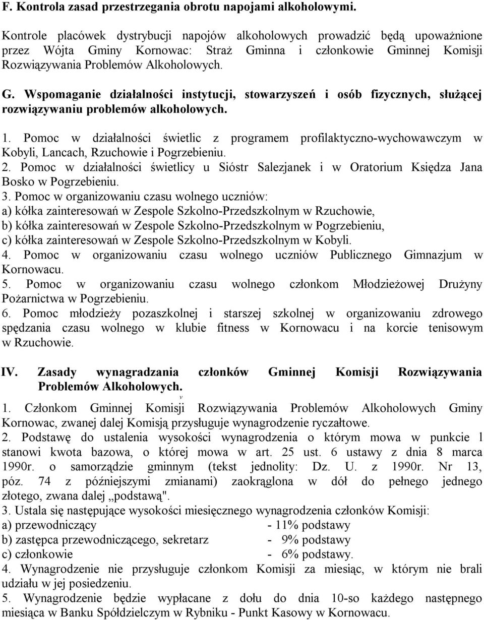 iny Kornowac: Straż Gminna i członkowie Gminnej Komisji Rozwiązywania Problemów Alkoholowych. G. Wspomaganie działalności instytucji, stowarzyszeń i osób fizycznych, służącej rozwiązywaniu problemów alkoholowych.