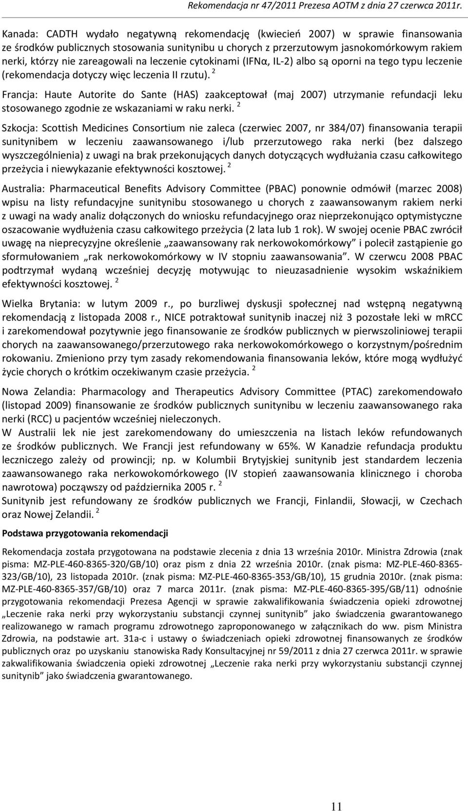 2 Francja: Haute Autorite do Sante (HAS) zaakceptował (maj 2007) utrzymanie refundacji leku stosowanego zgodnie ze wskazaniami w raku nerki.