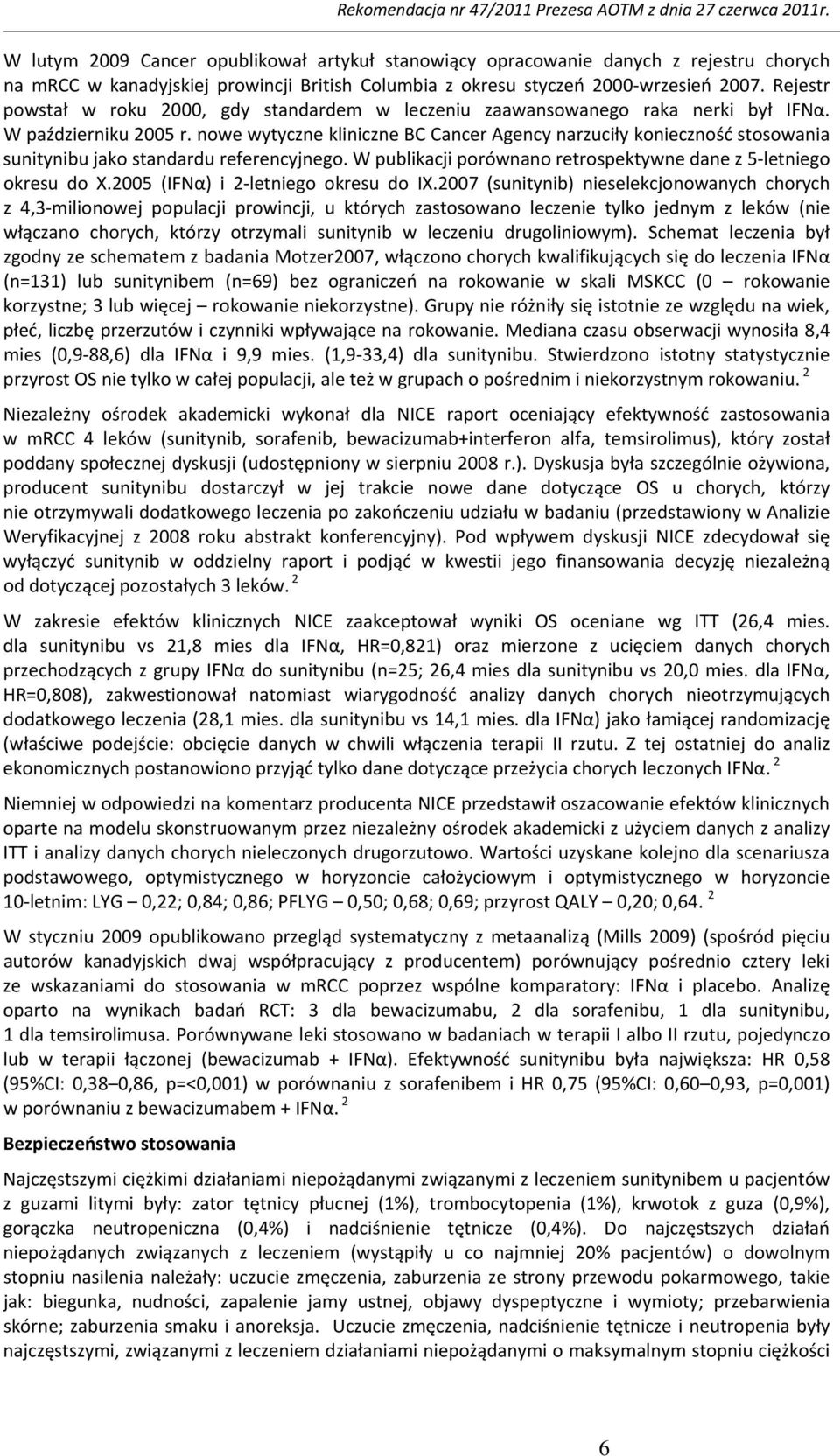 nowe wytyczne kliniczne BC Cancer Agency narzuciły konieczność stosowania sunitynibu jako standardu referencyjnego. W publikacji porównano retrospektywne dane z 5 letniego okresu do X.