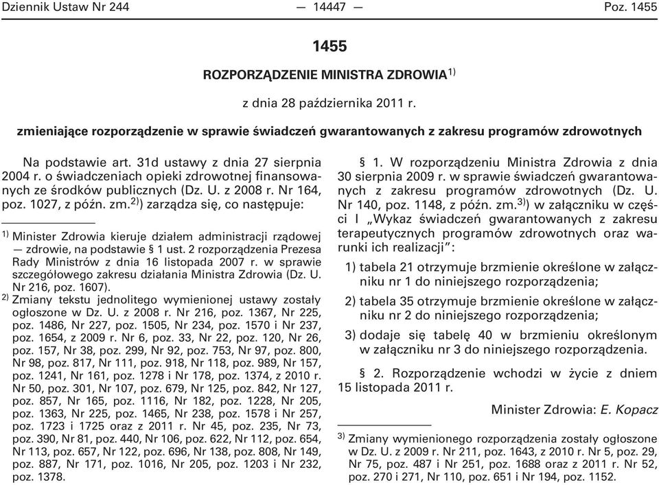 o świadczeniach opieki zdrowotnej finansowanych ze środków publicznych (Dz. U. z 2008 r. Nr 164, poz. 1027, z późn. zm.