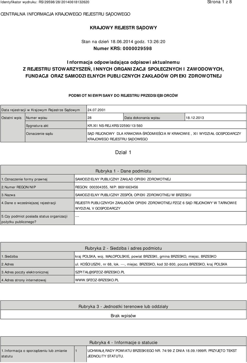 OPIEKI ZDROWOTNEJ PODMIOT NIEWPISANY DO REJESTRU PRZEDSIĘBIORCÓW Data rejestracji w Krajowym Rejestrze Sądowym 24.07.2001 Ostatni wpis Numer wpisu 28 Data dokonania wpisu 18.12.